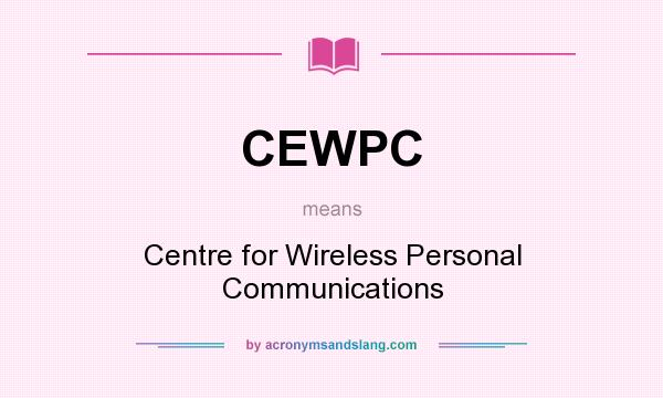What does CEWPC mean? It stands for Centre for Wireless Personal Communications