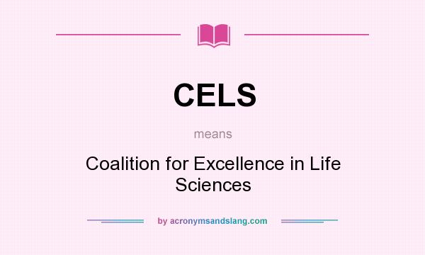 What does CELS mean? It stands for Coalition for Excellence in Life Sciences