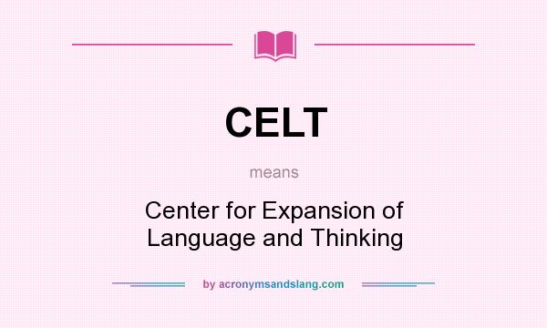 What does CELT mean? It stands for Center for Expansion of Language and Thinking