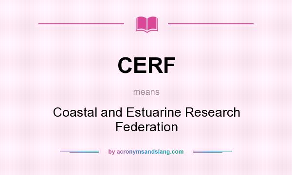 What does CERF mean? It stands for Coastal and Estuarine Research Federation