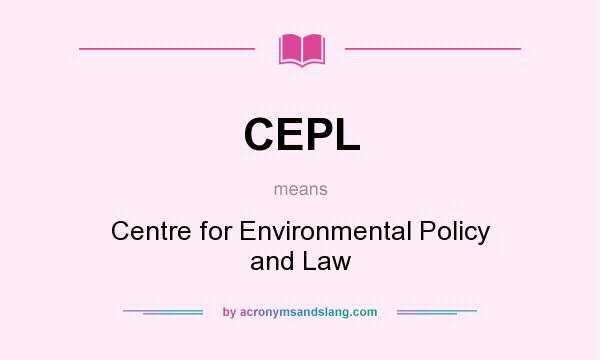 What does CEPL mean? It stands for Centre for Environmental Policy and Law