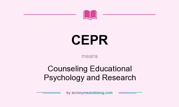 What does CEPR mean? It stands for Counseling Educational Psychology and Research