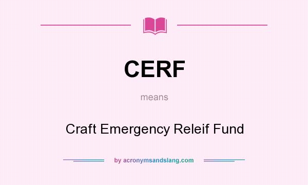What does CERF mean? It stands for Craft Emergency Releif Fund