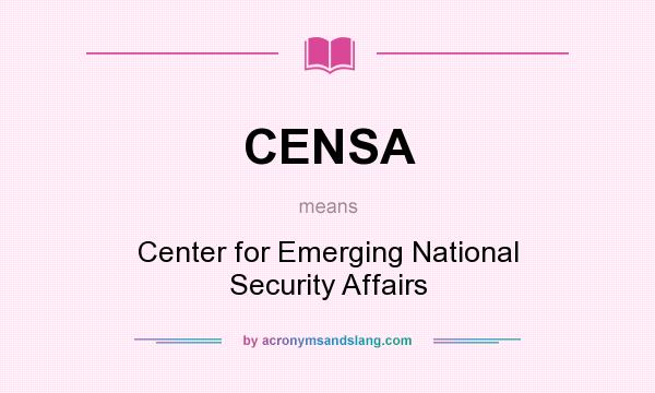 What does CENSA mean? It stands for Center for Emerging National Security Affairs