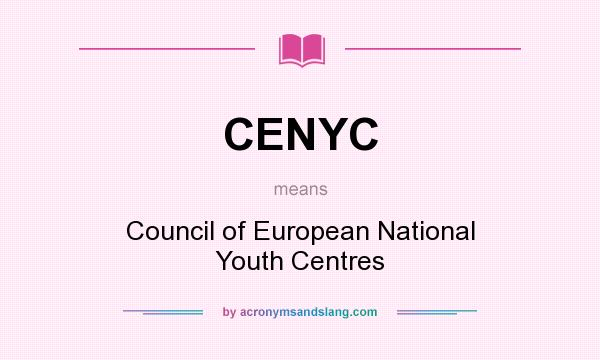 What does CENYC mean? It stands for Council of European National Youth Centres