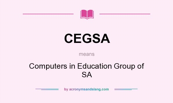 What does CEGSA mean? It stands for Computers in Education Group of SA