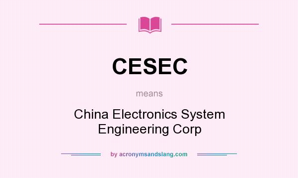 What does CESEC mean? It stands for China Electronics System Engineering Corp