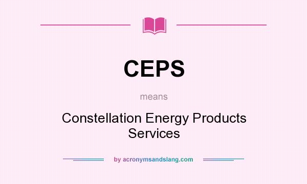 What does CEPS mean? It stands for Constellation Energy Products Services