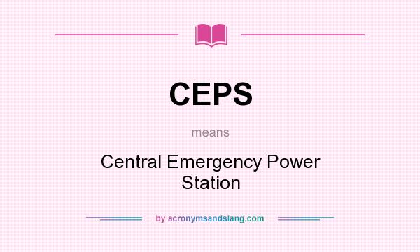 What does CEPS mean? It stands for Central Emergency Power Station