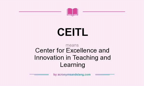 What does CEITL mean? It stands for Center for Excellence and Innovation in Teaching and Learning
