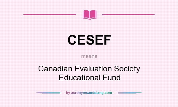 What does CESEF mean? It stands for Canadian Evaluation Society Educational Fund