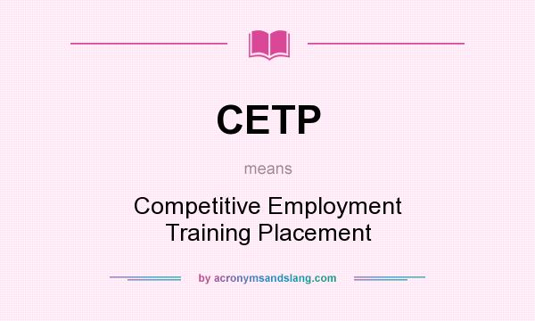 What does CETP mean? It stands for Competitive Employment Training Placement