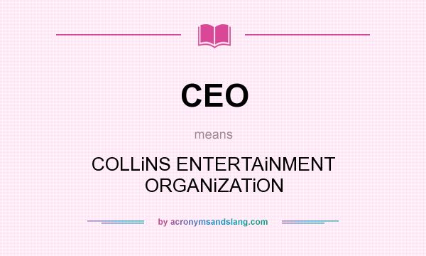 What does CEO mean? It stands for COLLiNS ENTERTAiNMENT ORGANiZATiON