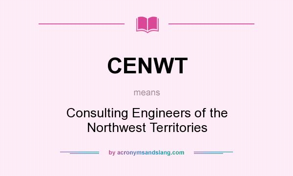 What does CENWT mean? It stands for Consulting Engineers of the Northwest Territories