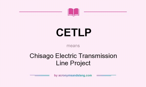 What does CETLP mean? It stands for Chisago Electric Transmission Line Project