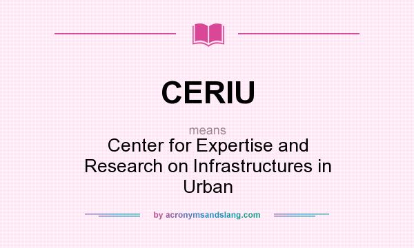 What does CERIU mean? It stands for Center for Expertise and Research on Infrastructures in Urban