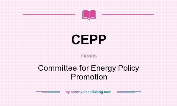 What does CEPP mean? It stands for Committee for Energy Policy Promotion