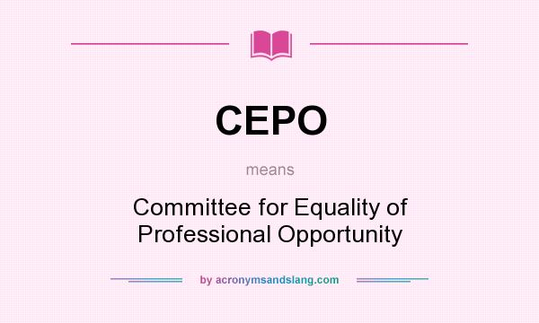 What does CEPO mean? It stands for Committee for Equality of Professional Opportunity