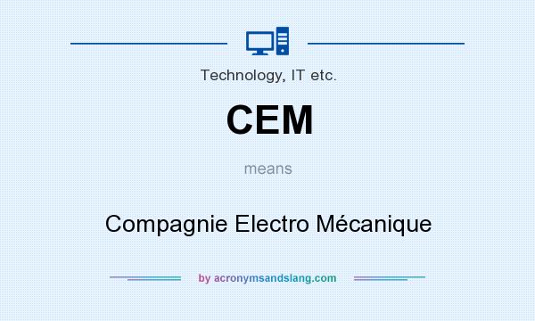 What does CEM mean? It stands for Compagnie Electro Mécanique