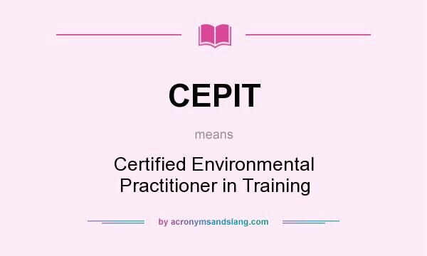 What does CEPIT mean? It stands for Certified Environmental Practitioner in Training