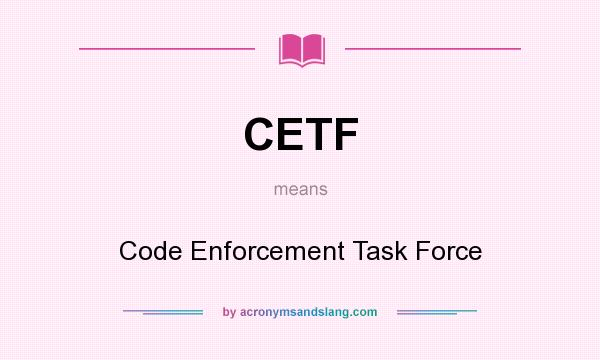 What does CETF mean? It stands for Code Enforcement Task Force