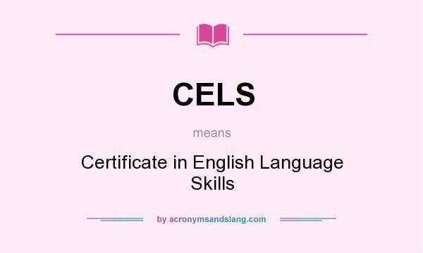 What does CELS mean? It stands for Certificate in English Language Skills