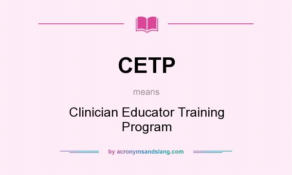 What does CETP mean? It stands for Clinician Educator Training Program