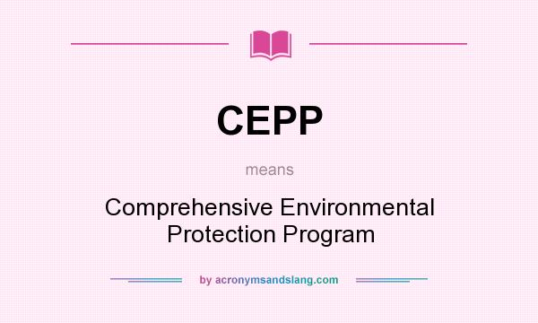 What does CEPP mean? It stands for Comprehensive Environmental Protection Program