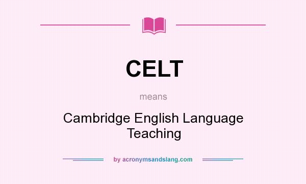 What does CELT mean? It stands for Cambridge English Language Teaching