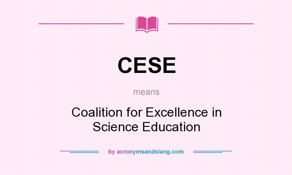 What does CESE mean? It stands for Coalition for Excellence in Science Education
