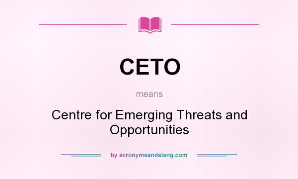 What does CETO mean? It stands for Centre for Emerging Threats and Opportunities