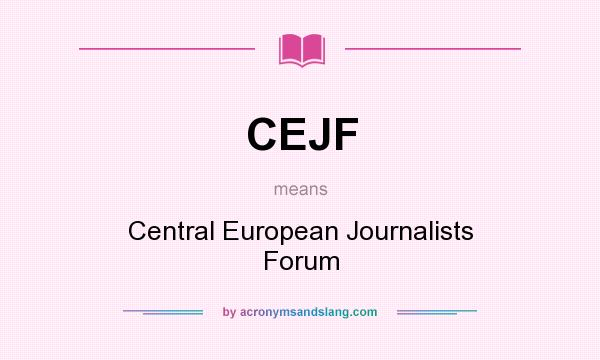 What does CEJF mean? It stands for Central European Journalists Forum