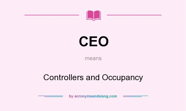 What does CEO mean? It stands for Controllers and Occupancy