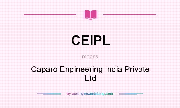 What does CEIPL mean? It stands for Caparo Engineering India Private Ltd