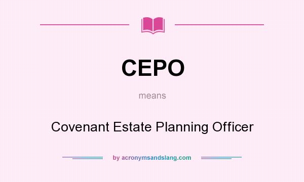 What does CEPO mean? It stands for Covenant Estate Planning Officer