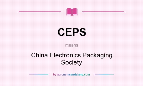 What does CEPS mean? It stands for China Electronics Packaging Society