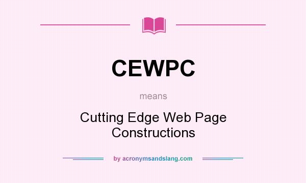 What does CEWPC mean? It stands for Cutting Edge Web Page Constructions