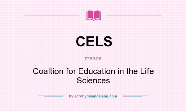 What does CELS mean? It stands for Coaltion for Education in the Life Sciences