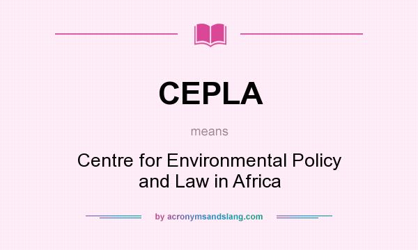 What does CEPLA mean? It stands for Centre for Environmental Policy and Law in Africa