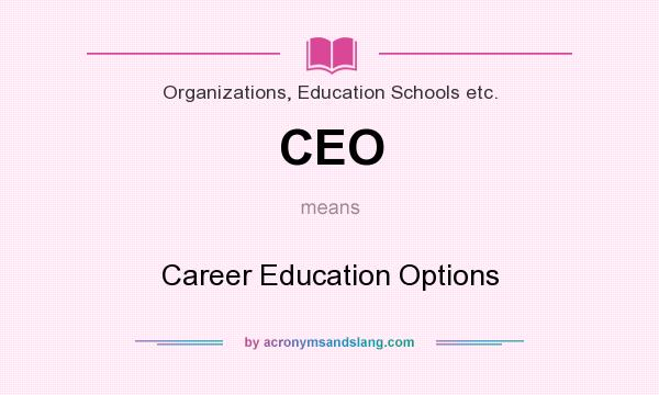 What does CEO mean? It stands for Career Education Options