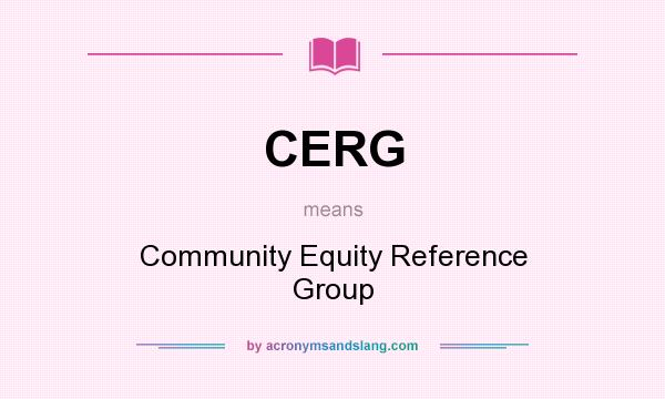What does CERG mean? It stands for Community Equity Reference Group