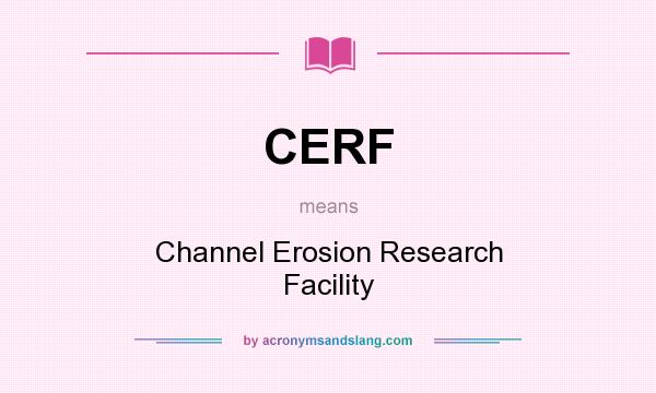 What does CERF mean? It stands for Channel Erosion Research Facility