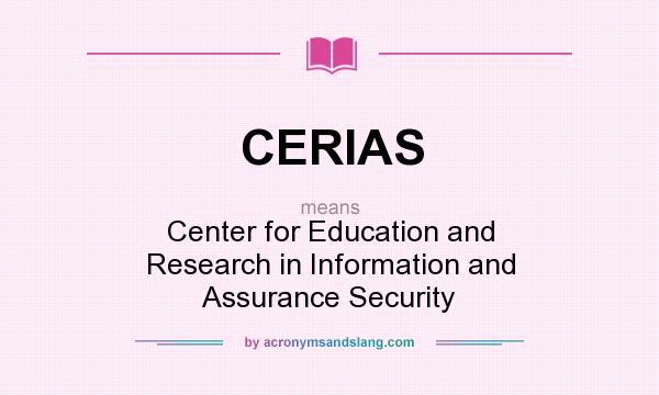 What does CERIAS mean? It stands for Center for Education and Research in Information and Assurance Security