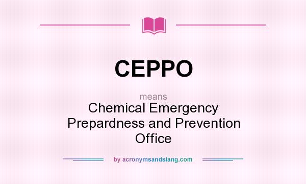 What does CEPPO mean? It stands for Chemical Emergency Prepardness and Prevention Office