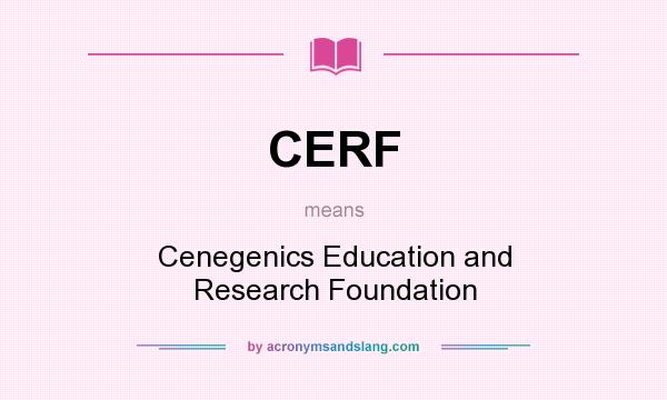 What does CERF mean? It stands for Cenegenics Education and Research Foundation