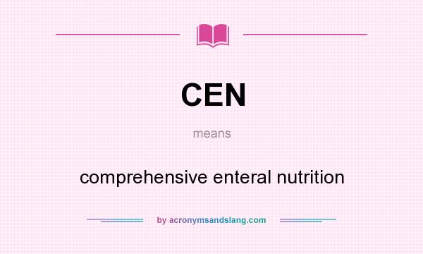 What does CEN mean? It stands for comprehensive enteral nutrition
