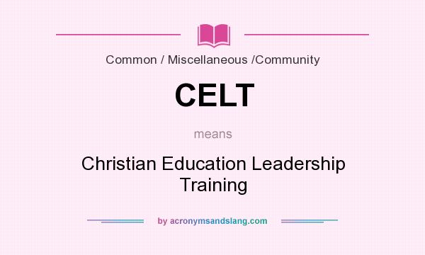 What does CELT mean? It stands for Christian Education Leadership Training