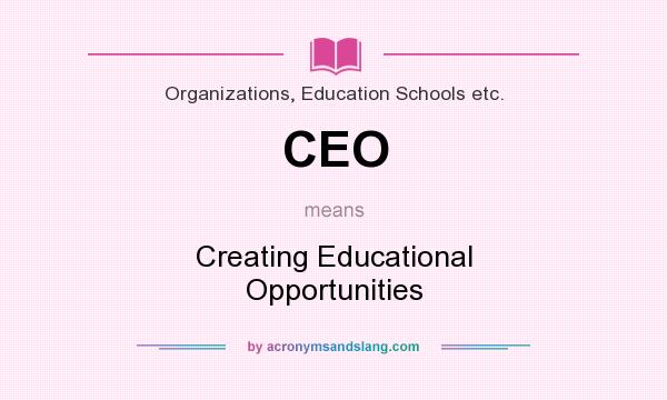 What does CEO mean? It stands for Creating Educational Opportunities