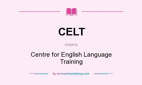 What does CELT mean? It stands for Centre for English Language Training