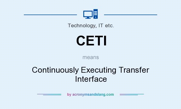 What does CETI mean? It stands for Continuously Executing Transfer Interface